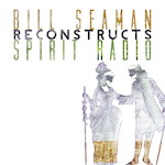 Bill Seaman Reconstructs Spirit Radio cover art